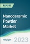 Nanoceramic Powder Market - Forecasts from 2023 to 2028 - Product Thumbnail Image