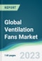 Global Ventilation Fans Market - Forecasts from 2023 to 2028 - Product Thumbnail Image