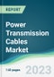 Power Transmission Cables Market - Forecasts from 2023 to 2028 - Product Thumbnail Image