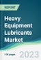 Heavy Equipment Lubricants Market - Forecasts from 2023 to 2028 - Product Image