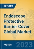 Endoscope Protective Barrier Cover Global Market Insights 2023, Analysis and Forecast to 2028, by Manufacturers, Regions, Technology, Application, Product Type- Product Image