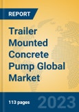 Trailer Mounted Concrete Pump Global Market Insights 2023, Analysis and Forecast to 2028, by Manufacturers, Regions, Technology, Application, Product Type- Product Image