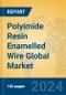 Polyimide Resin Enamelled Wire Global Market Insights 2024, Analysis and Forecast to 2029, by Manufacturers, Regions, Technology, Application, Product Type - Product Image