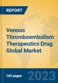 Venous Thromboembolism Therapeutics Drug Global Market Insights 2023, Analysis and Forecast to 2028, by Manufacturers, Regions, Technology, Application, Product Type- Product Image