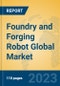 Foundry and Forging Robot Global Market Insights 2023, Analysis and Forecast to 2028, by Manufacturers, Regions, Technology, Application, Product Type - Product Image