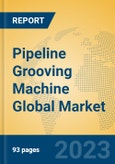 Pipeline Grooving Machine Global Market Insights 2023, Analysis and Forecast to 2028, by Manufacturers, Regions, Technology, Application, Product Type- Product Image