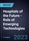 Hospitals of the Future - Role of Emerging Technologies - Product Thumbnail Image