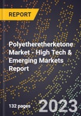 2023 Global Forecast for Polyetheretherketone (Peek) Market (2024-2029 Outlook) - High Tech & Emerging Markets Report- Product Image