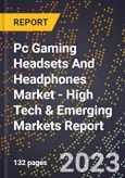 2023 Global Forecast for Pc Gaming Headsets And Headphones Market (2024-2029 Outlook) - High Tech & Emerging Markets Report- Product Image