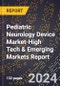 2024 Global Forecast for Pediatric Neurology Device Market (2025-2030 Outlook)-High Tech & Emerging Markets Report - Product Image
