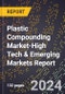 2024 Global Forecast for Plastic Compounding Market (2025-2030 Outlook)-High Tech & Emerging Markets Report - Product Image