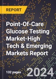 2024 Global Forecast for Point-Of-Care (Poc) Glucose Testing Market (2025-2030 Outlook)-High Tech & Emerging Markets Report- Product Image