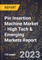 2023 Global Forecast for Pin Insertion Machine Market (2024-2029 Outlook) - High Tech & Emerging Markets Report - Product Image