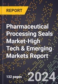 2024 Global Forecast for Pharmaceutical Processing Seals Market (2025-2030 Outlook)-High Tech & Emerging Markets Report- Product Image