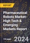 2024 Global Forecast for Pharmaceutical Robots Market (2025-2030 Outlook)-High Tech & Emerging Markets Report - Product Image
