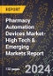 2024 Global Forecast for Pharmacy Automation Devices Market (2025-2030 Outlook)-High Tech & Emerging Markets Report - Product Image