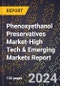 2024 Global Forecast for Phenoxyethanol Preservatives Market (2025-2030 Outlook)-High Tech & Emerging Markets Report - Product Thumbnail Image