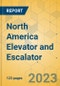 North America Elevator and Escalator - Market Size & Growth Forecast 2023-2029 - Product Image
