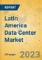 Latin America Data Center Market - Industry Outlook & Forecast 2023-2028 - Product Thumbnail Image