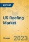 US Roofing Market - Focused Insights 2023-2028 - Product Thumbnail Image