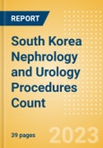 South Korea Nephrology and Urology Procedures Count by Segments (Renal Dialysis Procedures, Nephrolithiasis Procedures and Urinary Tract Stenting Procedures) and Forecast to 2030- Product Image