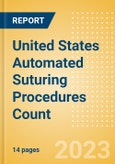 United States Automated Suturing Procedures Count by Segments (Procedures Performed Using Reusable Automated Sutures and Procedures Performed Using Disposable Automated Sutures) and Forecast to 2030- Product Image