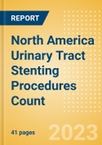 North America Urinary Tract Stenting Procedures Count by Segments (Prostatic Stenting Procedures, Ureteral Stenting Procedures and Urethral Stenting Procedures) and Forecast to 2030- Product Image