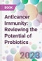 Anticancer Immunity: Reviewing the Potential of Probiotics - Product Image