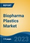 Biopharma Plastics Market - Global Industry Size, Share, Trends, Opportunity, and Forecast, 2018-2028 - Product Image