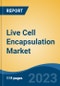 Live Cell Encapsulation Market - Global Industry Size, Share, Trends, Competition, Opportunity, and Forecast, 2018-2028 - Product Image
