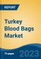 Turkey Blood Bags Market by Product Type, Type, Volume, Material, End-user, Region, Competition, Forecast, and Opportunities, 2028F - Product Image