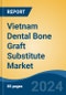 Vietnam Dental Bone Graft Substitute Market by Type, Material, Mechanism, Product, Application, End-user Region, Competition, Forecast & Opportunities, 2018-2028F - Product Thumbnail Image