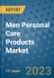Men Personal Care Products Market - Global Industry Analysis, Size, Share, Growth, Trends, Regional Outlook, and Forecast 2023-2030 - (By Product Type Coverage, Distribution Channel Coverage, Geographic Coverage and By Company) - Product Image