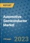 Automotive Semiconductor Market - Global Automotive Semiconductor Industry Analysis, Size, Share, Growth, Trends, Regional Outlook, and Forecast 2023-2030 - Product Image