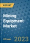 Mining Equipment Market - Global Industry Analysis, Size, Share, Growth, Trends, and Forecast 2023-2030 - By Product, Technology, Grade, Application, End-user and Region - Product Thumbnail Image