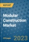 Modular Construction Market - Global Industry Analysis, Size, Share, Growth, Trends, and Forecast 2023-2030 - By Product, Technology, Grade, Application, End-user and Region - Product Thumbnail Image