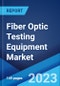 Fiber Optic Testing Equipment Market by Product Type (Optical Time Domain Reflectometer, Optical Light Source, Optical Power Meter, Optical Loss Test Set, Remote Fiber Test System, and Others), End User, and Region 2023-2028 - Product Image