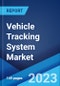 Vehicle Tracking System Market: Global Industry Trends, Share, Size, Growth, Opportunity and Forecast 2023-2028 - Product Image