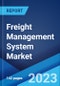 Freight Management System Market by Component, Transportation Mode, End User, and Region 2023-2028 - Product Image