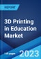 3D Printing in Education Market by Type, Application, and Region 2023-2028 - Product Image