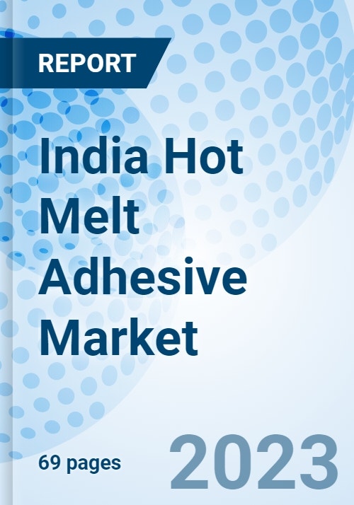 India Hot Melt Adhesive Market Analysis, Industry, Size, Share, Revenue, Forecast, Trends