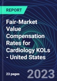 Fair-Market Value Compensation Rates for Cardiology KOLs - United States- Product Image