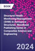 Structural Health Monitoring/Management (SHM) in Aerospace Structures. Woodhead Publishing Series in Composites Science and Engineering- Product Image