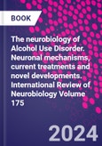 The neurobiology of Alcohol Use Disorder. Neuronal mechanisms, current treatments and novel developments. International Review of Neurobiology Volume 175- Product Image