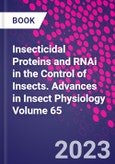 Insecticidal Proteins and RNAi in the Control of Insects. Advances in Insect Physiology Volume 65- Product Image