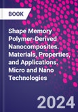 Shape Memory Polymer-Derived Nanocomposites. Materials, Properties, and Applications. Micro and Nano Technologies- Product Image