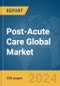 Post-Acute Care Global Market Report 2024 - Product Thumbnail Image