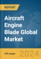 Aircraft Engine Blade Global Market Report 2024 - Product Thumbnail Image