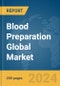 Blood Preparation Global Market Report 2024 - Product Thumbnail Image