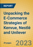Unpacking the E-Commerce Strategies of Kenvue, Nestlé and Unilever- Product Image